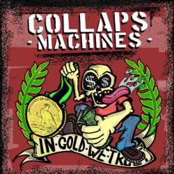 Collaps Machines : In Gold We Trust